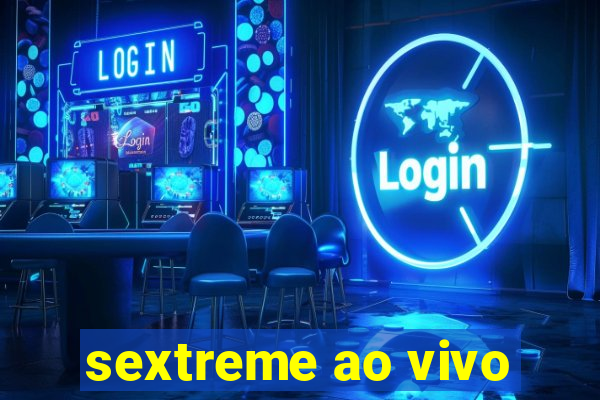 sextreme ao vivo